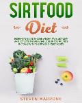 Sirtfood Diet: Beginners Guide to Lose Weight Fast, Get Lean and Activate Metabolism. Lose up to 7 Pounds in 7 Days With the Power of