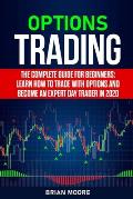 Options Trading: The Complete Guide for Beginners: Learn How to Trade With Options and Become an Expert Day Trader in 2020