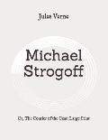Michael Strogoff: Or, The Courier of the Czar: Large Print