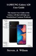 SAMSUNG Galaxy A20 User Guide: The master User Guide of the Galaxy A20 that will help you Troubleshoot Common Problems