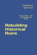 Rebuilding Historical Ruins: God and Man - The Partnership that Works