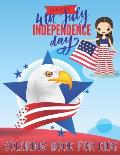 Happy 4th July Independence Day: COLORING BOOK FOR KIDS: Fourth Of July Activity Book for Kids Ages 4-8--The Patriotic Fourth of July Coloring Gift Bo