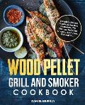 Wood Pellet Grill and Smoker Cookbook: Complete Smoker Cookbook for Real Pitmasters, The Ultimate Guide for Smoking Beef, Pork, Fish and Etc.