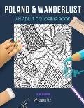 Poland & Wanderlust: AN ADULT COLORING BOOK: An Awesome Coloring Book For Adults