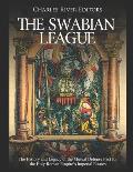 The Swabian League: The History and Legacy of the Mutual Defense Pact for the Holy Roman Empire's Imperial Estates