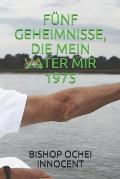 F?nf Geheimnisse, Die Mein Vater Mir 1975