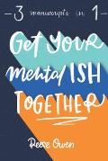 Get Your Mental Ish Together: Mental Makeover to Eliminate Anxiety, Worry and Stress, & Declutter Your Life to Increase Happiness, Productivity, & P