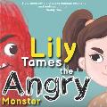 Lily Tames the Angry Monster: Story about simple steps to manage emotions and feelings of anger