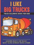 I Like Big Trucks Truck Coloring Book For Kids 8.5x11: Kids Coloring Book with Monster Trucks, Fire Trucks, Dump Trucks, Garbage Trucks & more.