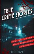 True Crime Stories: Twisted Tales of True Crime: Murders, Disappearances, and Serial Killers