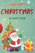 A Very Merry Christmas Activity Book: Dot to Dot Puzzles, Color by Number, Mazes, Fun Children's Christmas Gift & Activitie