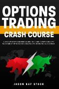 Options Trading Crash Course: a Step-by-Step Beginner's Guide To Learn Everything You Need About Options and Creating Your Financial Freedom.