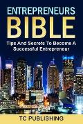 Entrepreneurs Bible: Tips And Secrets To Become A Successful Entrepreneur