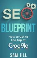 SEO Blueprint: How To Get To The Top Of Google