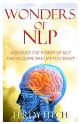 Wonders of NLP: Discover the Power of NLP and Acquire the Life You Want
