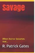 Savage: When horror becomes real...