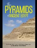 The Pyramids of Ancient Egypt: The History of Antiquity's Most Famous Monuments