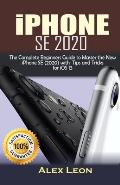 iPhone SE 2020: The Complete Beginners Guide to Master the New iPhone SE (2020) with Tips and Tricks