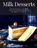 Milk Desserts: 30 Delicious dishes for beginners and professionals