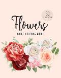 Flowers Coloring Book: An Adult Coloring Book with Flower Collection, Bouquets, Wreaths, Swirls, Floral, Patterns, Decorations, Inspirational