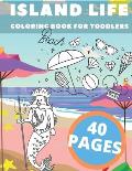 Island Life Coloring Book For Toddlers: Beach Fun For Boys Girls Sea Creatures Love Peace Sand Sun Holiday Vacation Summer Break