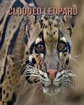 Clouded Leopard: Fun Facts and Amazing Photos of Animals in Nature