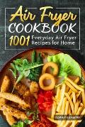 Air Fryer Cookbook - 1001 Everyday Air Fryer Recipes for Home: Air Fryer Cooking for Beginners and Pros