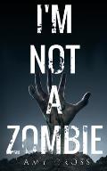 I'm Not a Zombie