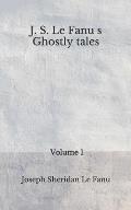 J. S. Le Fanu's Ghostly Tales: (Aberdeen Classics Collection) Volume 1