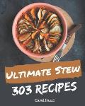 303 Ultimate Stew Recipes: Stew Cookbook - All The Best Recipes You Need are Here!