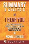 Summary and Analysis of: I Hear You: The Surprisingly Simple Skill Behind Extraordinary Relationships by Michael S. Sorensen
