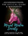 The Official Guide and Workbook for The Mixed Media Society: Creating a Community of Awesome Artists One Fun and Fabulous Art Project at a Time!