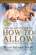 How to Allow: Using the Law of Attraction to Allow Your Natural Well-Being