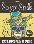 Sugar Skulls Coloring Book: Mexican Skull Coloring Book - Relaxing and Anti Anxiety Coloring Book For Adults and Ado