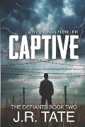 Captive: A Dystopian Novel (The Defiants Series Book 2)