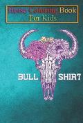 Horse Coloring Book For Kids: Bull Shirt - Floral Cow Skull Art Animal Coloring Book - For Kids Aged 3-8 (Fun Activities Books)