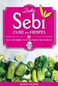 Doctor Sebi Cure for Herpes: How To Cure Herpes Simplex Virus Using Dr. Sebi Alkaline Diet