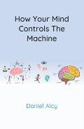 How Your Mind Controls The Machine