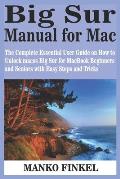 Big Sur Manual for Mac: The Complete Essential User Guide on How to Unlock macos Big Sur for MacBook Beginners and Seniors with Easy Steps and