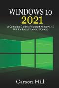 Windows 10 2021: A Complete Guide to Microsoft Windows 10 with the Latest Tips and Updates