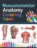 Musculoskeletal Anatomy Coloring Book: Incredibly Detailed Self-Test Muscular System Coloring Book for Human Anatomy Students & Teachers Human Anatomy