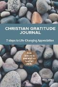 Christian Gratitude Journal, 7 Steps to Life-Changing Appreciation: Feel more positive, happier, and closer to God