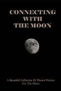Connecting With The Moon: A Beautiful Collection Of Poems Written For The Moon: Modern Poetry Books