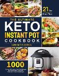 The Ultimate Keto Instant Pot Cookbook: 1000 Easy and Foolproof Keto Diet Recipes for Your Instant Pot Electric Pressure Cooker on a Budget 21-Day Mea