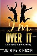 I'm Over It: Depression and Anxiety