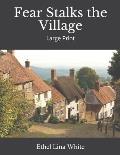 Fear Stalks The Village: Large Print Edited version Full of unique characters original text