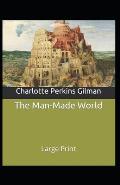 The Man-Made World; or, Our Androcentric Culture: Charlotte Perkins Gilman (Politics & Social Sciences, Classics, Literature) [Annotated]