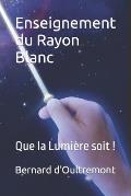 Enseignement du Rayon Blanc: Que la Lumi?re soit !