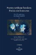 Poetry without borders / Poes?a sin fronteras: World Anthology / Antolog?a Mundial. Vol. I