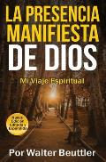 La Presencia Manifiesta de Dios: El viaje espiritual de Walter Beuttler